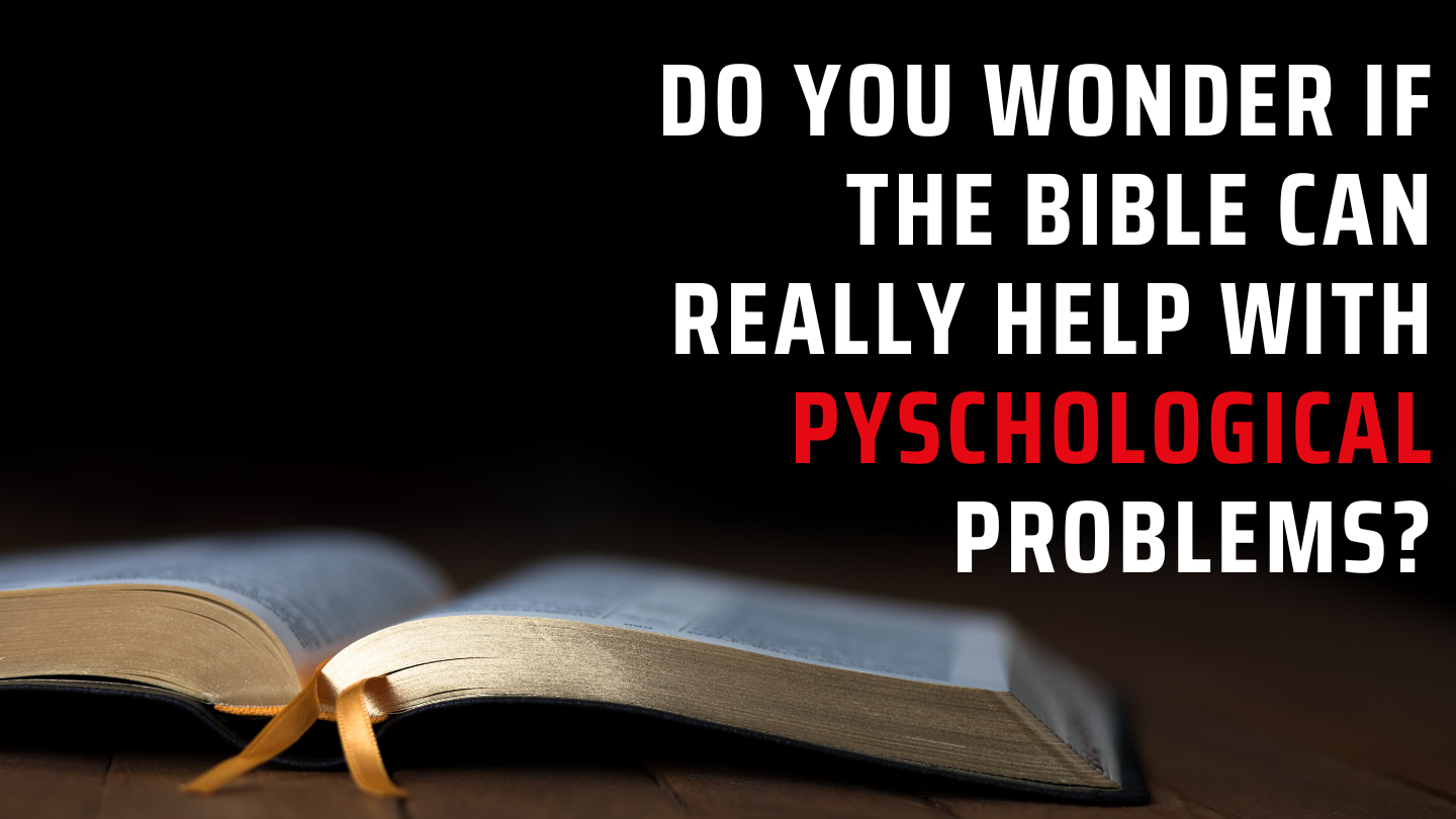 Do you wonder if the Bible can really help with psychological problems?